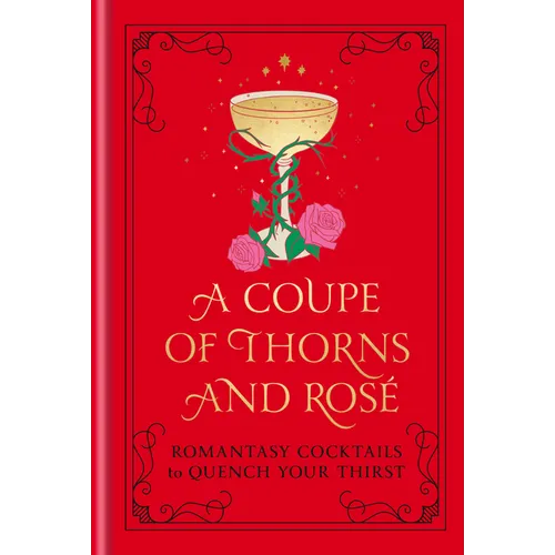 Coocosh's "A Coupe of Thorns and Rosé," a captivating hardcover, invites readers to explore an enchanting realm of romantasy cocktails, elegantly entwining vibrant red hues with exquisite floral accents for a stylish entertaining experience.
